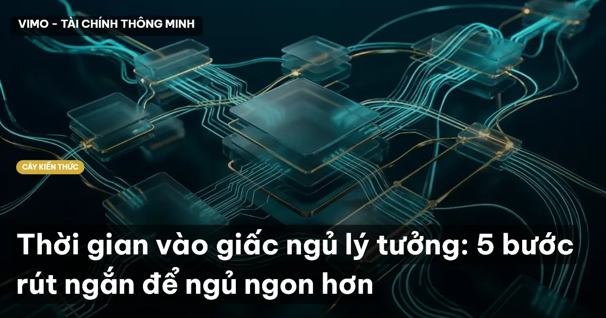 Thời gian vào giấc ngủ lý tưởng: 5 bước rút ngắn để ngủ ngon hơn