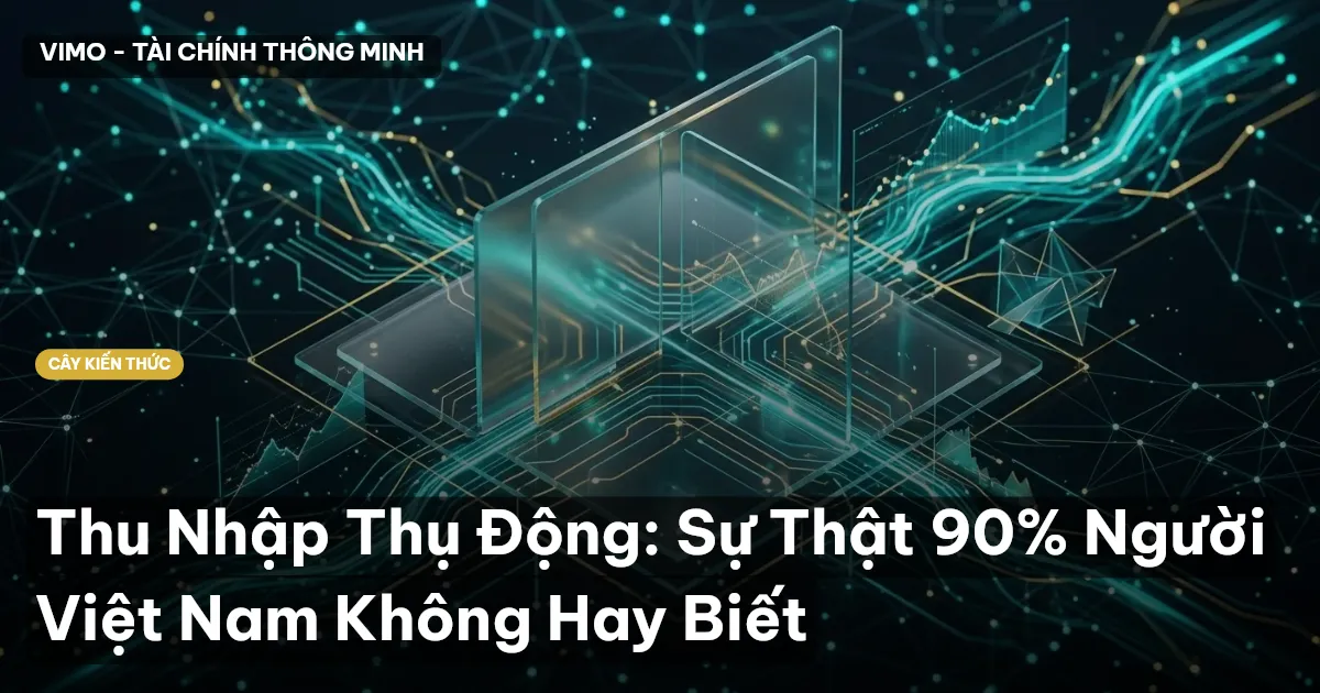 Thu Nhập Thụ Động: Sự Thật 90% Người Việt Nam Không Hay Biết
