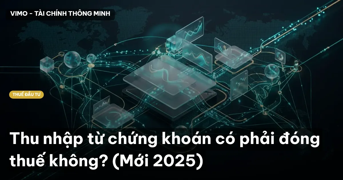 Thu nhập từ chứng khoán có phải đóng thuế không? (Mới 2025)