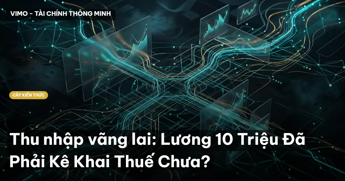 Thu nhập vãng lai: Lương 10 Triệu Đã Phải Kê Khai Thuế Chưa?