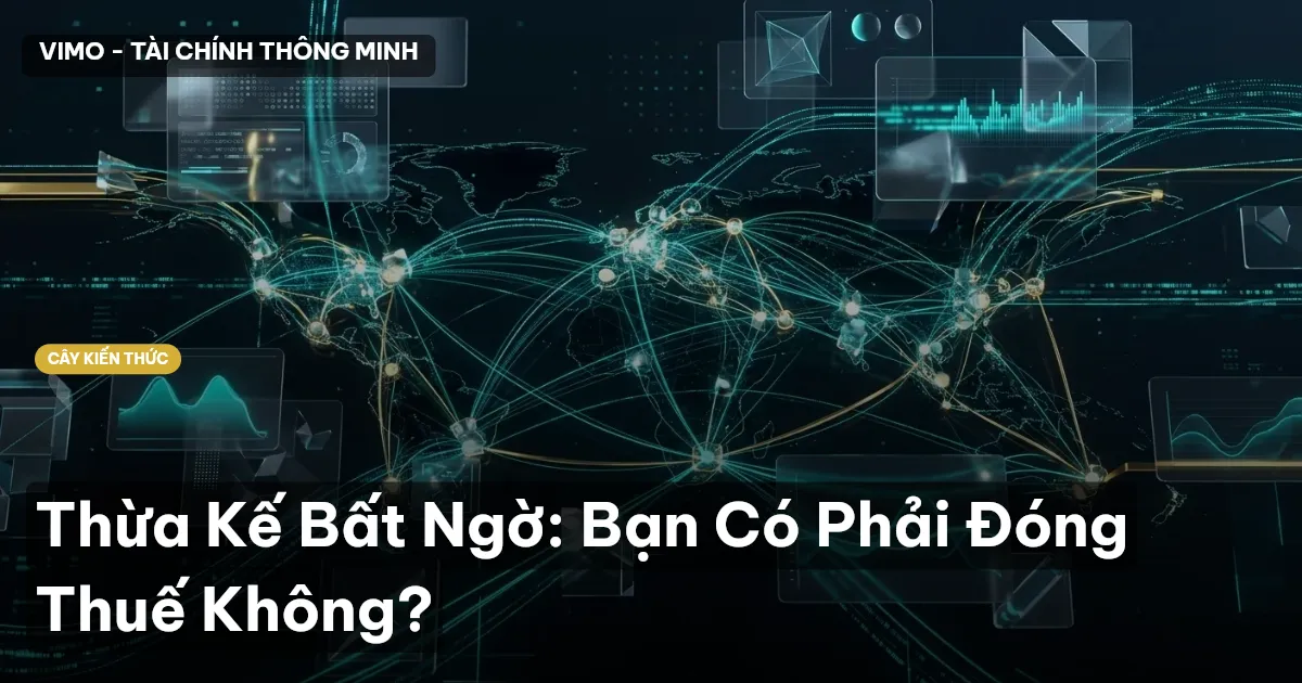 Thừa Kế Bất Ngờ: Bạn Có Phải Đóng Thuế Không?