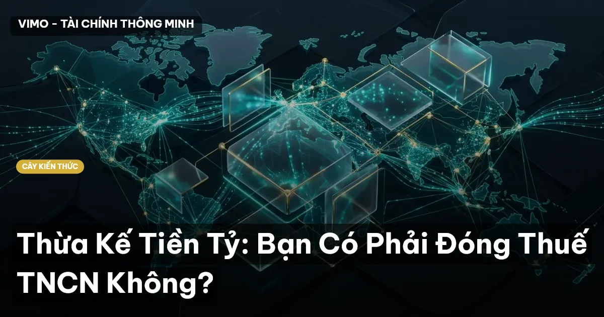 Thừa Kế Tiền Tỷ: Bạn Có Phải Đóng Thuế TNCN Không?