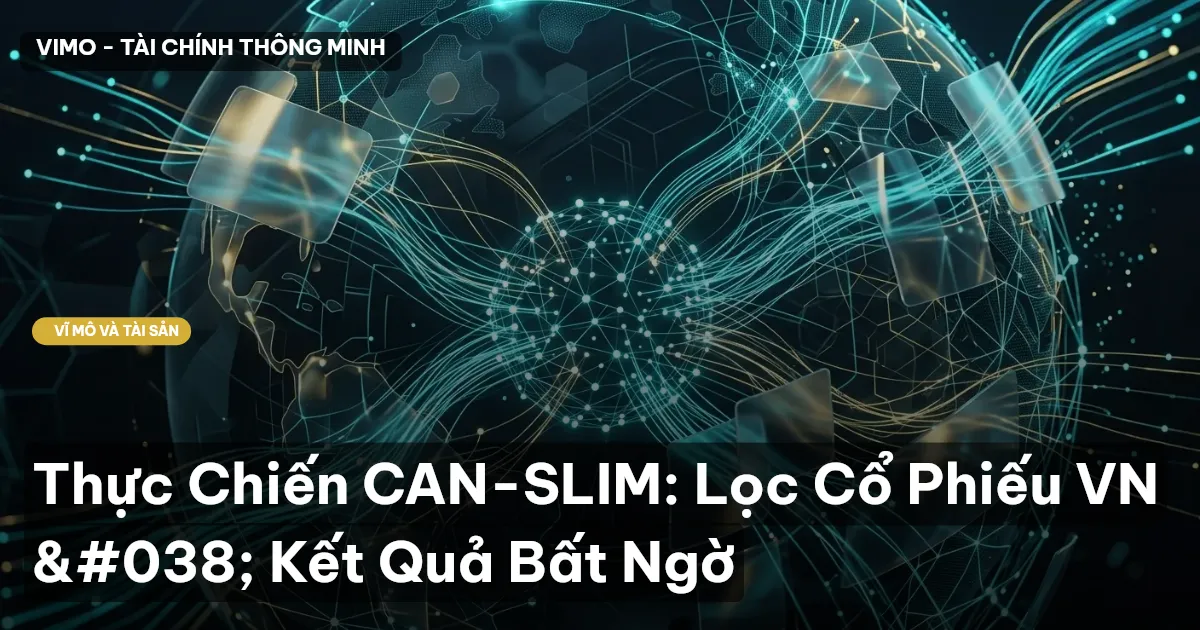 Thực Chiến CAN-SLIM: Lọc Cổ Phiếu VN & Kết Quả Bất Ngờ