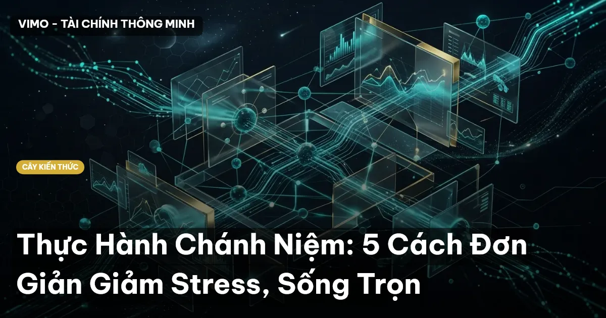 Thực Hành Chánh Niệm: 5 Cách Đơn Giản Giảm Stress, Sống Trọn