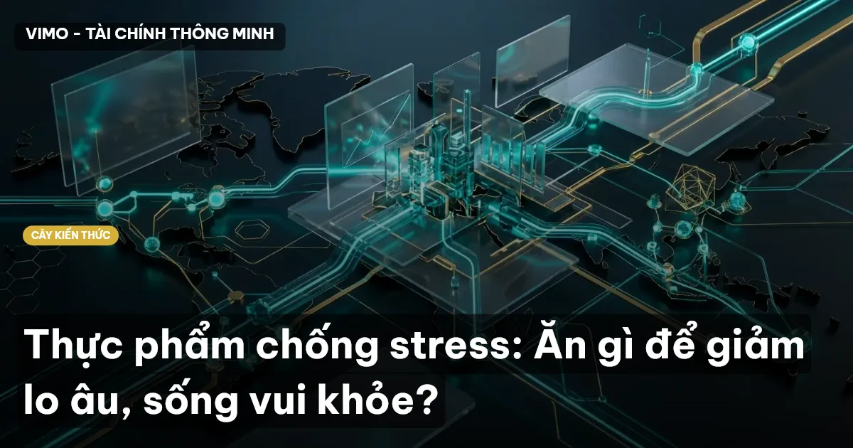 Thực phẩm chống stress: Ăn gì để giảm lo âu, sống vui khỏe?