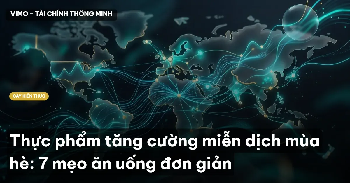 Thực phẩm tăng cường miễn dịch mùa hè: 7 mẹo ăn uống đơn giản