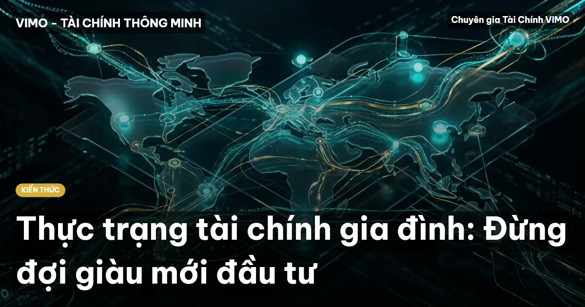 Thực trạng tài chính gia đình: Đừng đợi giàu mới đầu tư