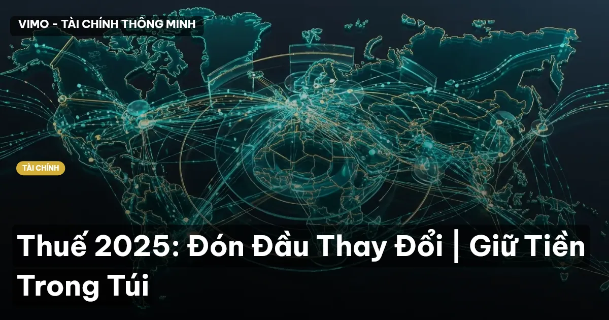 Thuế 2025: Đón Đầu Thay Đổi | Giữ Tiền Trong Túi