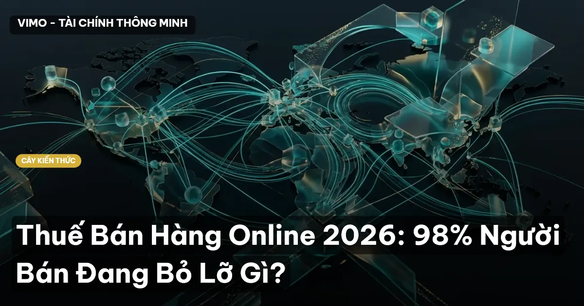Thuế Bán Hàng Online 2026: 98% Người Bán Đang Bỏ Lỡ Gì?