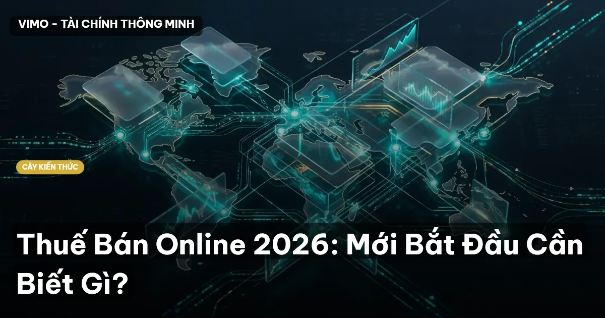 Thuế Bán Online 2026: Mới Bắt Đầu Cần Biết Gì?