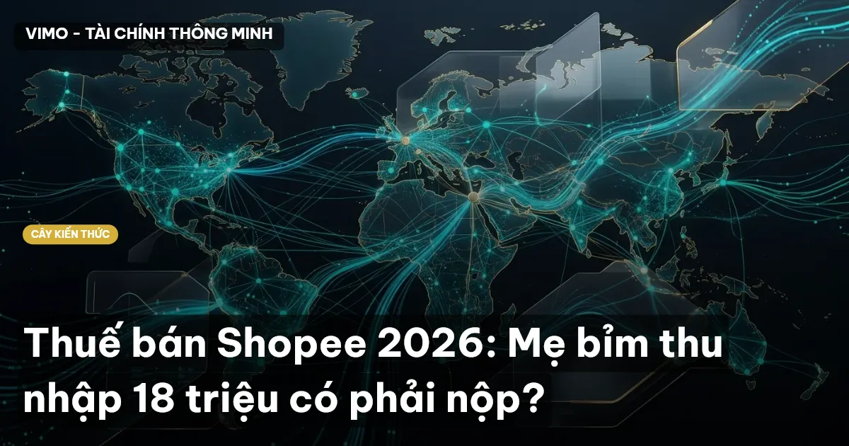 Thuế bán Shopee 2026: Mẹ bỉm thu nhập 18 triệu có phải nộp?