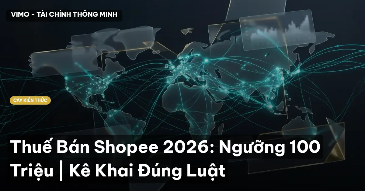 Thuế Bán Shopee 2026: Ngưỡng 100 Triệu | Kê Khai Đúng Luật