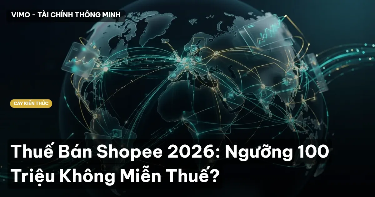 Thuế Bán Shopee 2026: Ngưỡng 100 Triệu Không Miễn Thuế?
