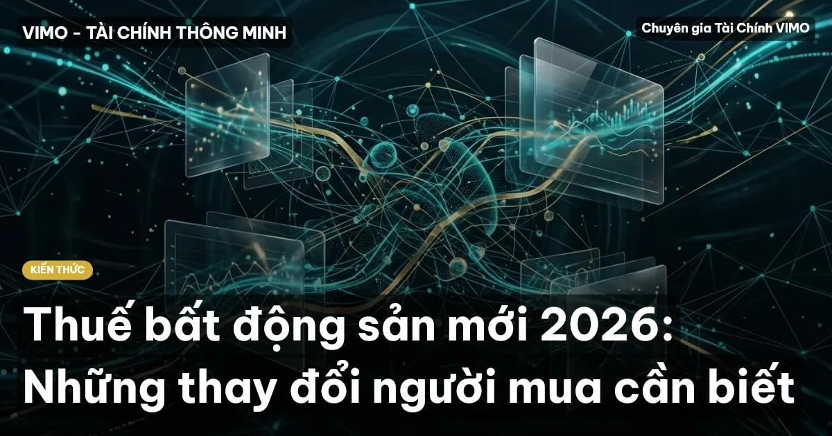 Thuế bất động sản mới 2026: Những thay đổi người mua cần biết