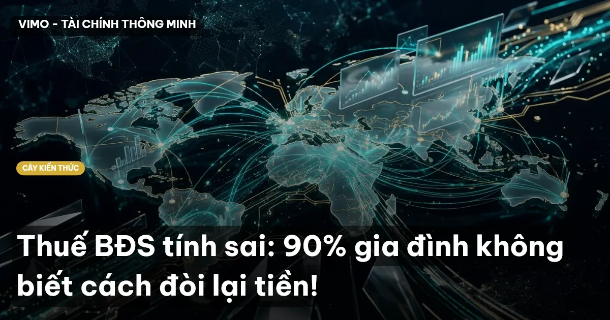Thuế BĐS tính sai: 90% gia đình không biết cách đòi lại tiền!