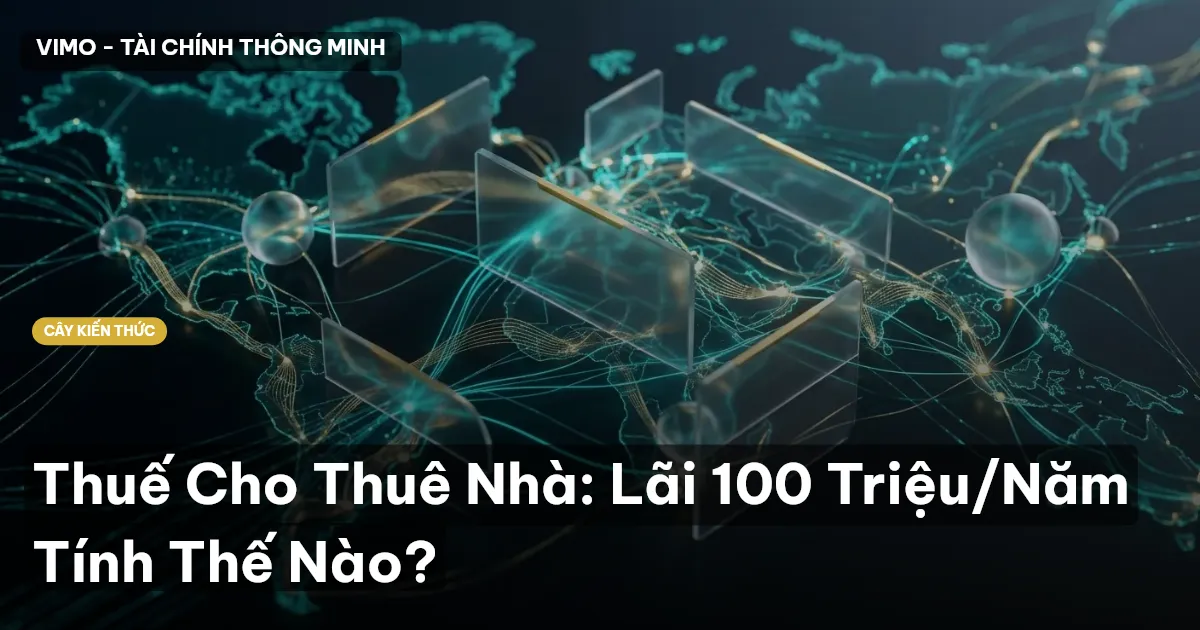 Thuế Cho Thuê Nhà: Lãi 100 Triệu/Năm Tính Thế Nào?
