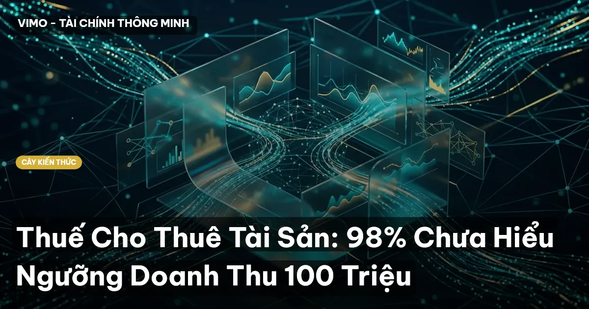 Thuế Cho Thuê Tài Sản: 98% Chưa Hiểu Ngưỡng Doanh Thu 100 Triệu