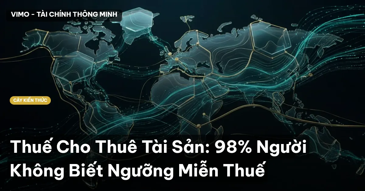 Thuế Cho Thuê Tài Sản: 98% Người Không Biết Ngưỡng Miễn Thuế