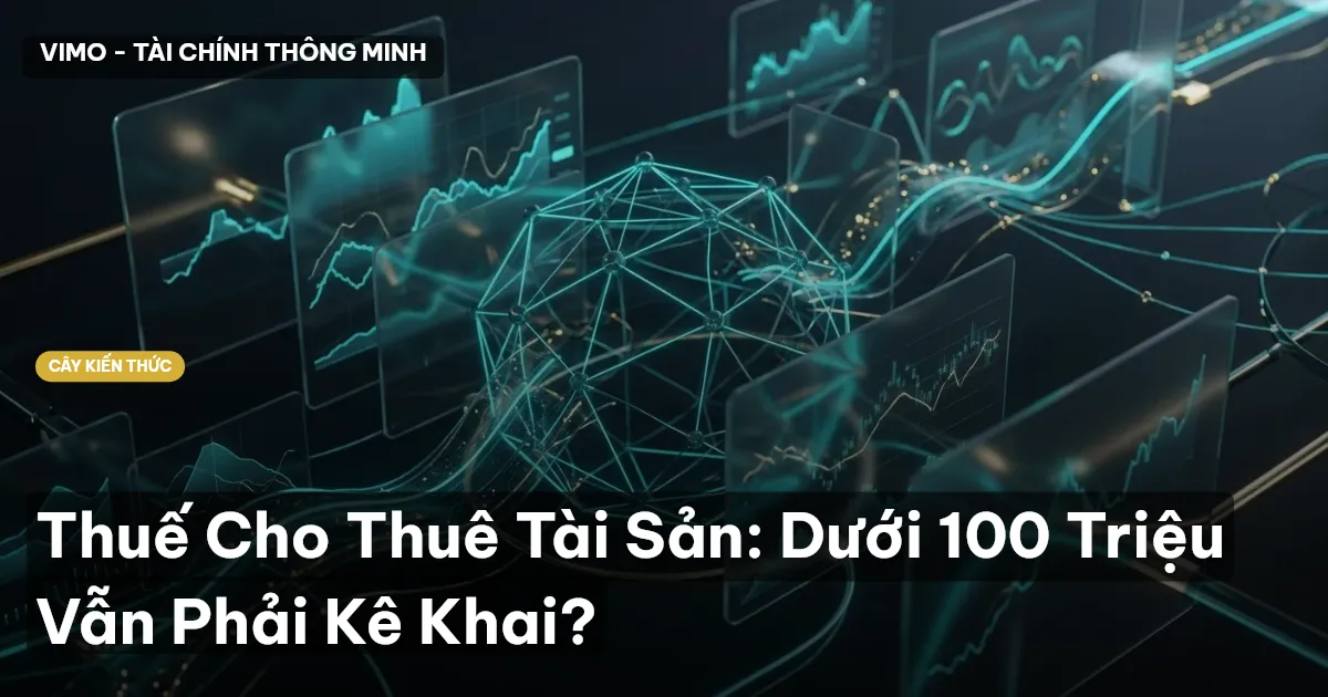 Thuế Cho Thuê Tài Sản: Dưới 100 Triệu Vẫn Phải Kê Khai?