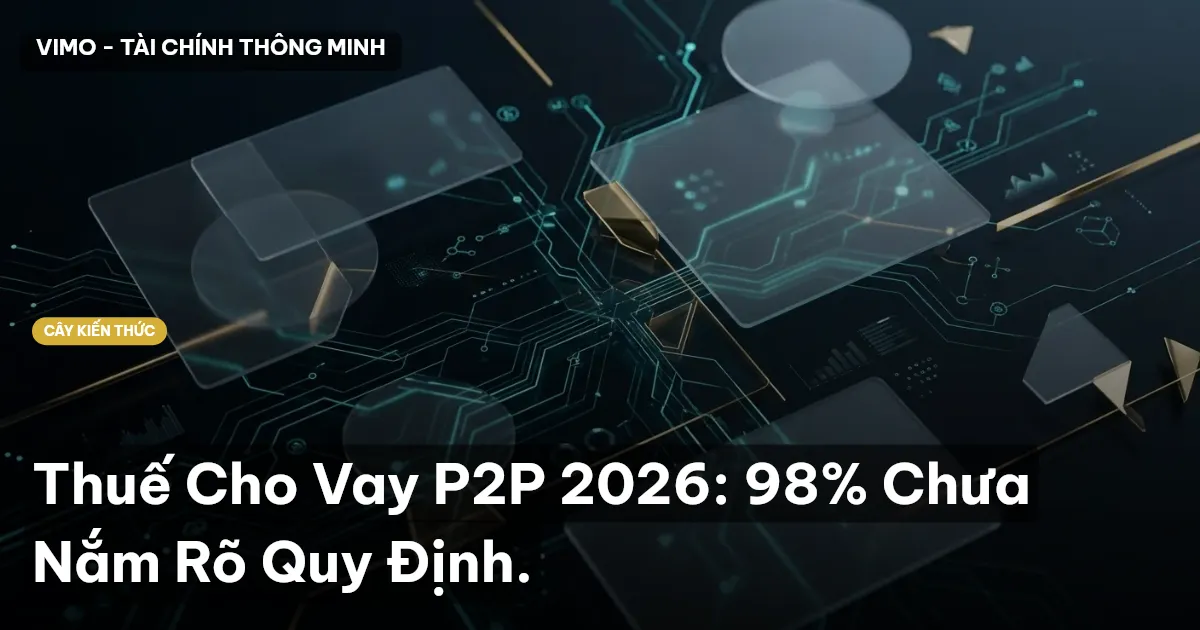 Thuế Cho Vay P2P 2026: 98% Chưa Nắm Rõ Quy Định.