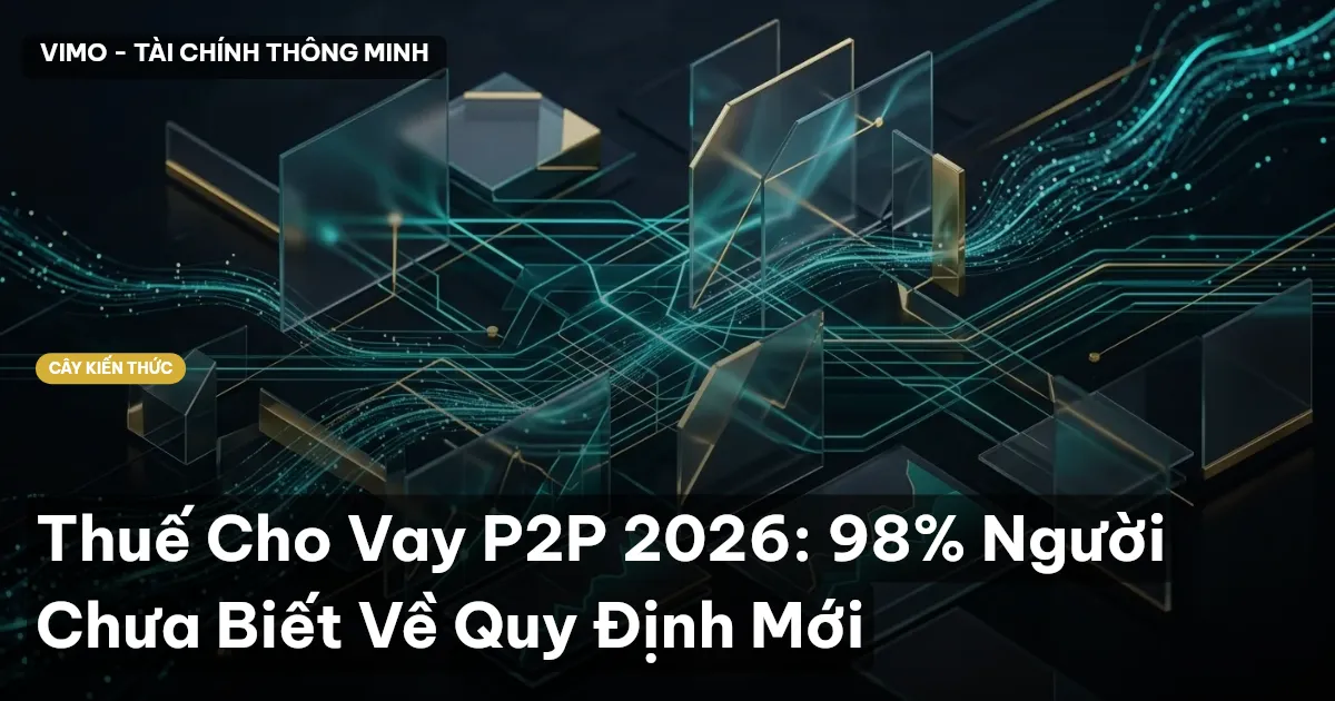 Thuế Cho Vay P2P 2026: 98% Người Chưa Biết Về Quy Định Mới