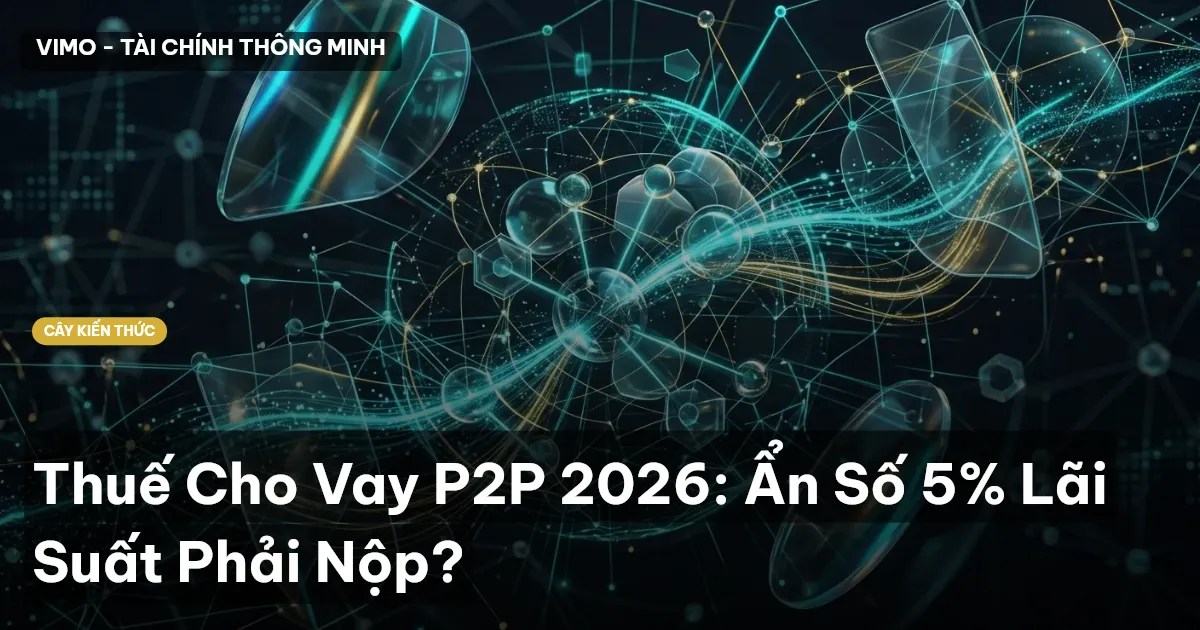 Thuế Cho Vay P2P 2026: Ẩn Số 5% Lãi Suất Phải Nộp?