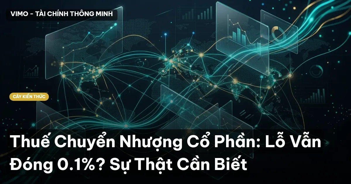 Thuế Chuyển Nhượng Cổ Phần: Lỗ Vẫn Đóng 0.1%? Sự Thật Cần Biết