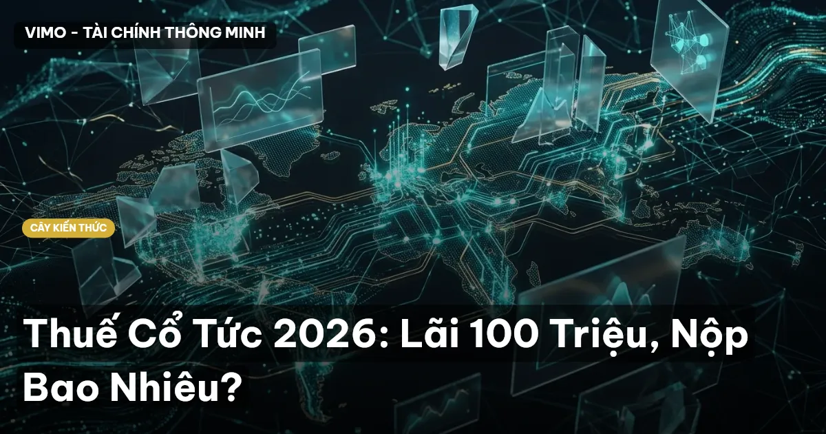 Thuế Cổ Tức 2026: Lãi 100 Triệu, Nộp Bao Nhiêu?