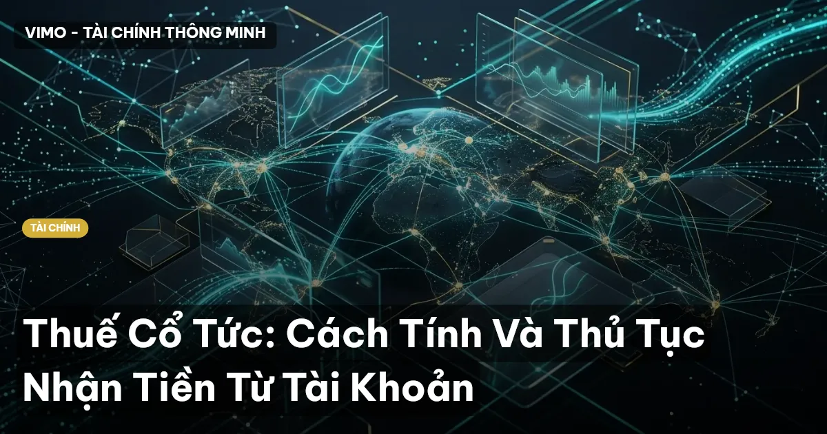 Thuế Cổ Tức: Cách Tính Và Thủ Tục Nhận Tiền Từ Tài Khoản