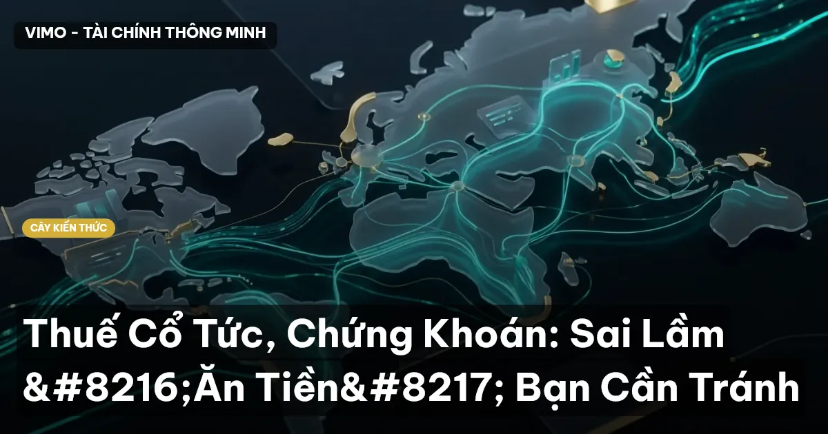 Thuế Cổ Tức, Chứng Khoán: Sai Lầm ‘Ăn Tiền’ Bạn Cần Tránh