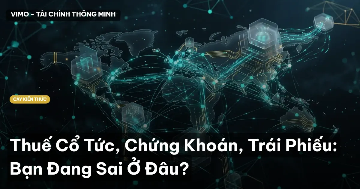 Thuế Cổ Tức, Chứng Khoán, Trái Phiếu: Bạn Đang Sai Ở Đâu?
