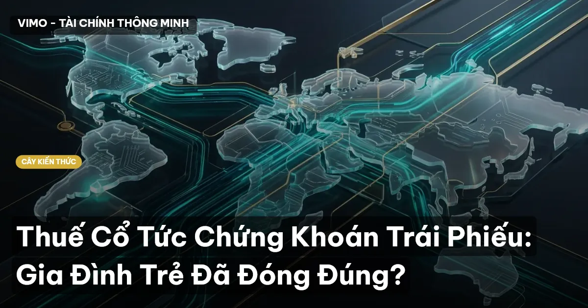 Thuế Cổ Tức Chứng Khoán Trái Phiếu: Gia Đình Trẻ Đã Đóng Đúng?