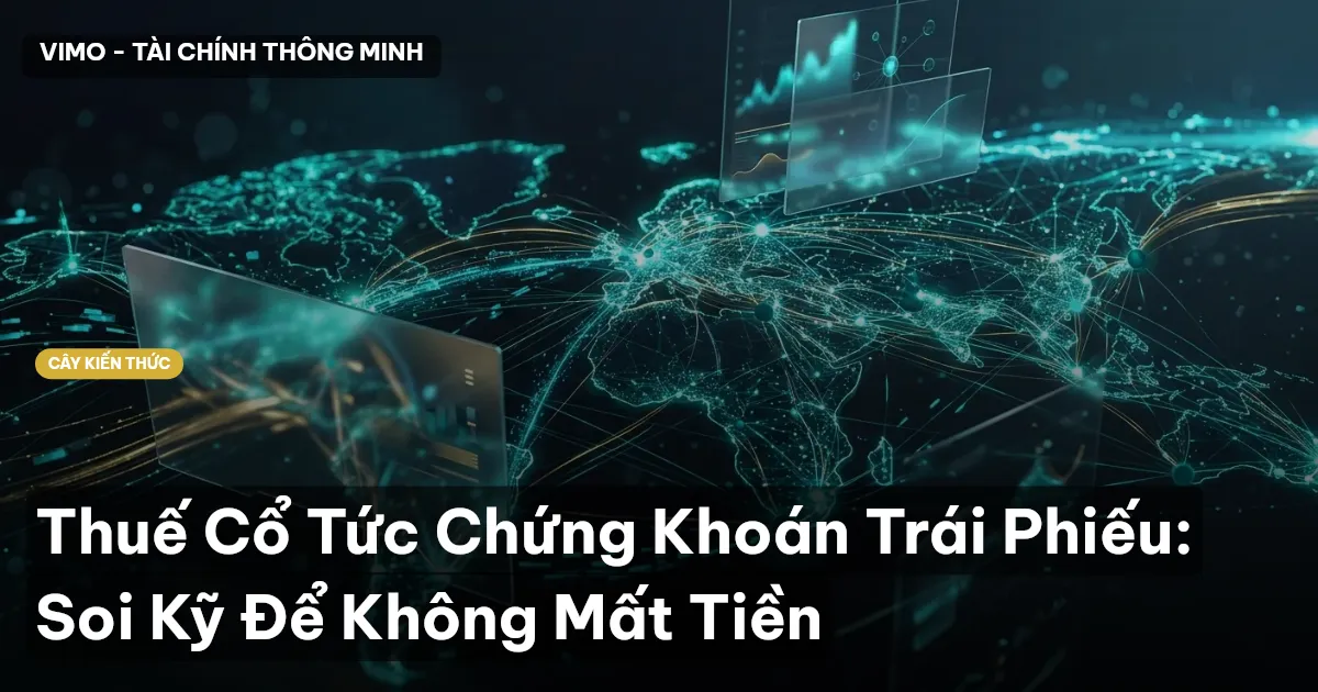 Thuế Cổ Tức Chứng Khoán Trái Phiếu: Soi Kỹ Để Không Mất Tiền