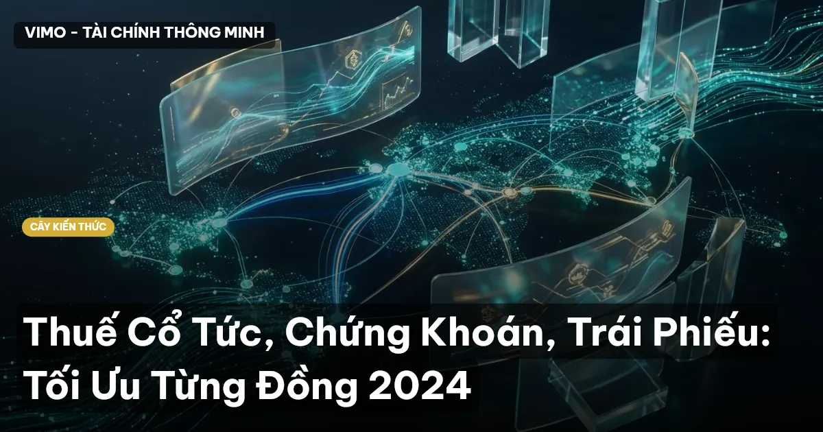 Thuế Cổ Tức, Chứng Khoán, Trái Phiếu: Tối Ưu Từng Đồng 2024