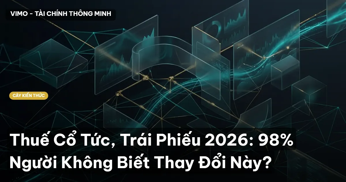 Thuế Cổ Tức, Trái Phiếu 2026: 98% Người Không Biết Thay Đổi Này?