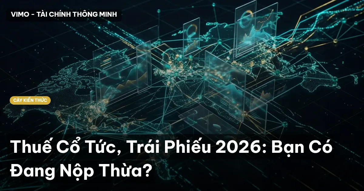 Thuế Cổ Tức, Trái Phiếu 2026: Bạn Có Đang Nộp Thừa?