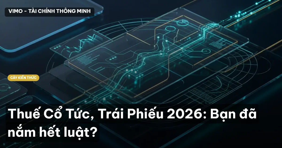 Thuế Cổ Tức, Trái Phiếu 2026: Bạn đã nắm hết luật?
