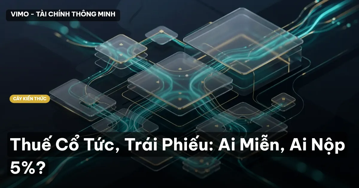 Thuế Cổ Tức, Trái Phiếu: Ai Miễn, Ai Nộp 5%?