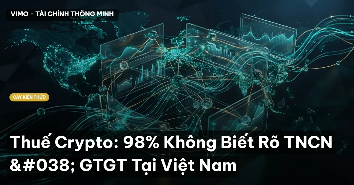 Thuế Crypto: 98% Không Biết Rõ TNCN & GTGT Tại Việt Nam