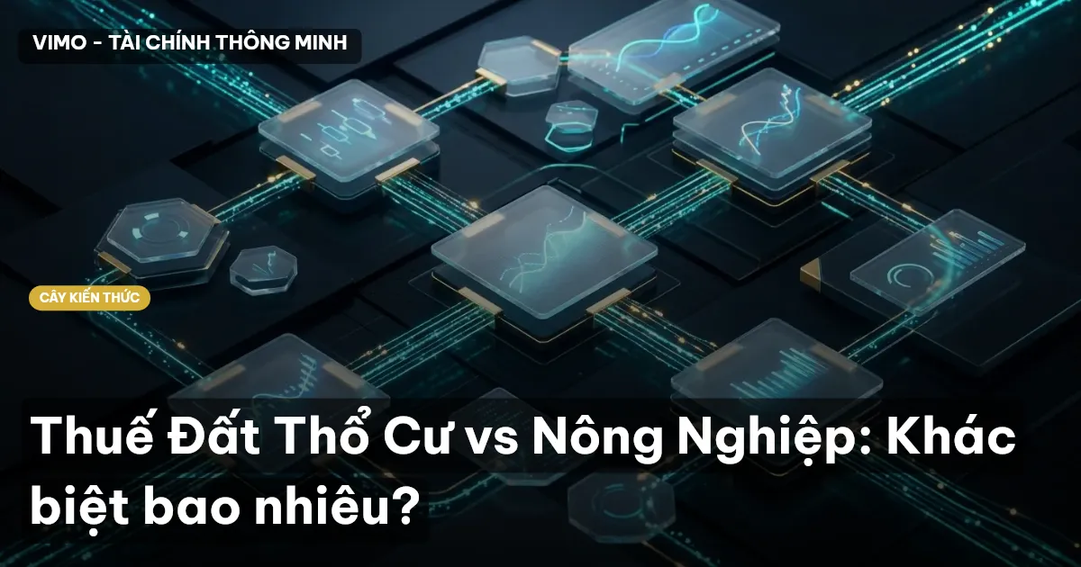 Thuế Đất Thổ Cư vs Nông Nghiệp: Khác biệt bao nhiêu?