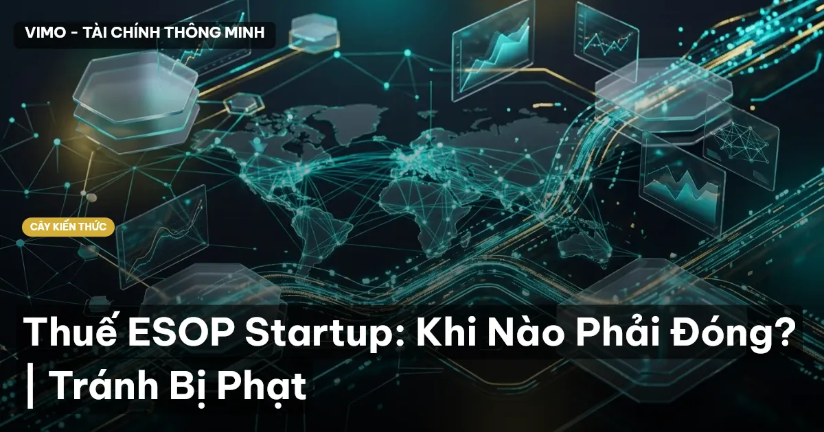 Thuế ESOP Startup: Khi Nào Phải Đóng? | Tránh Bị Phạt