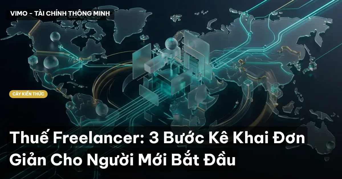Thuế Freelancer: 3 Bước Kê Khai Đơn Giản Cho Người Mới Bắt Đầu