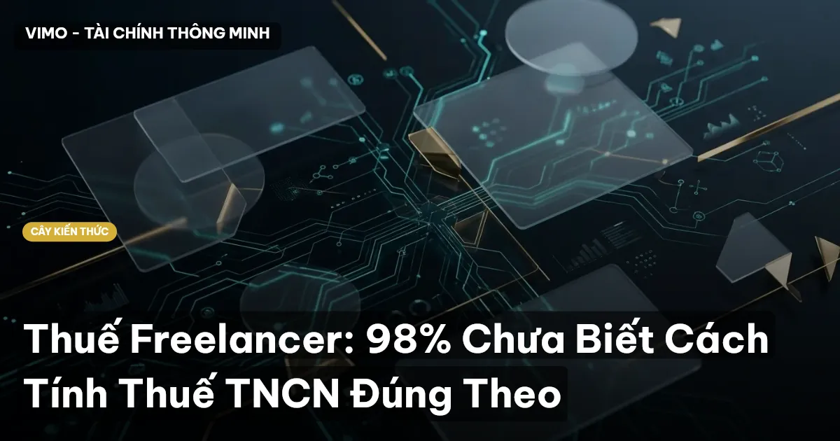 Thuế Freelancer: 98% Chưa Biết Cách Tính Thuế TNCN Đúng Theo