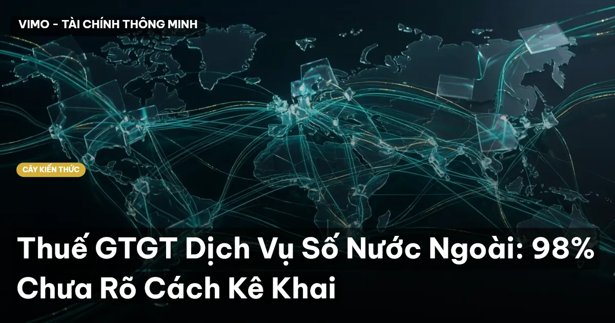 Thuế GTGT Dịch Vụ Số Nước Ngoài: 98% Chưa Rõ Cách Kê Khai
