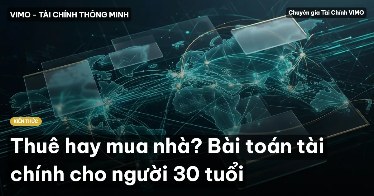 Thuê hay mua nhà? Bài toán tài chính cho người 30 tuổi