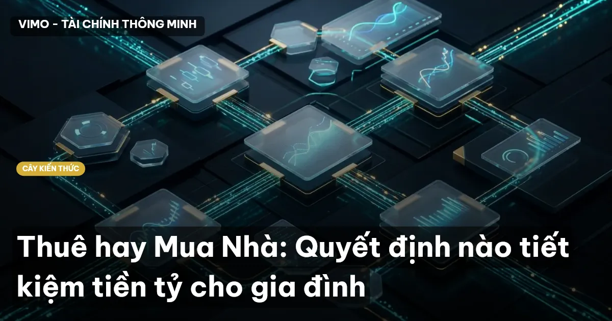 Thuê hay Mua Nhà: Quyết định nào tiết kiệm tiền tỷ cho gia đình