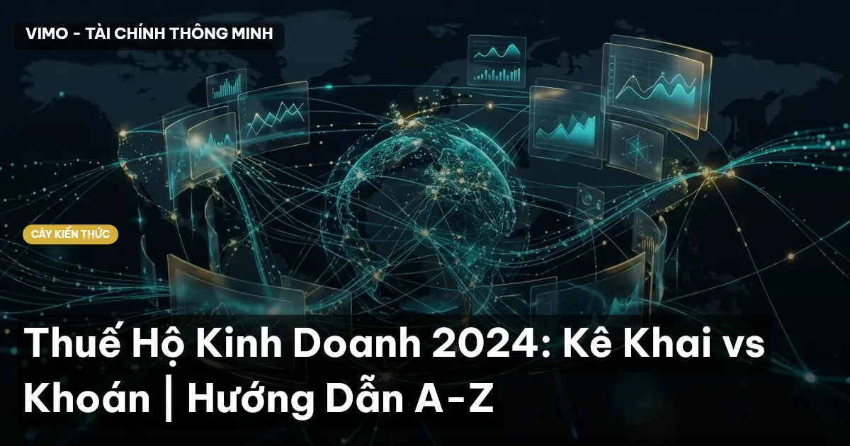 Thuế Hộ Kinh Doanh 2024: Kê Khai vs Khoán | Hướng Dẫn A-Z