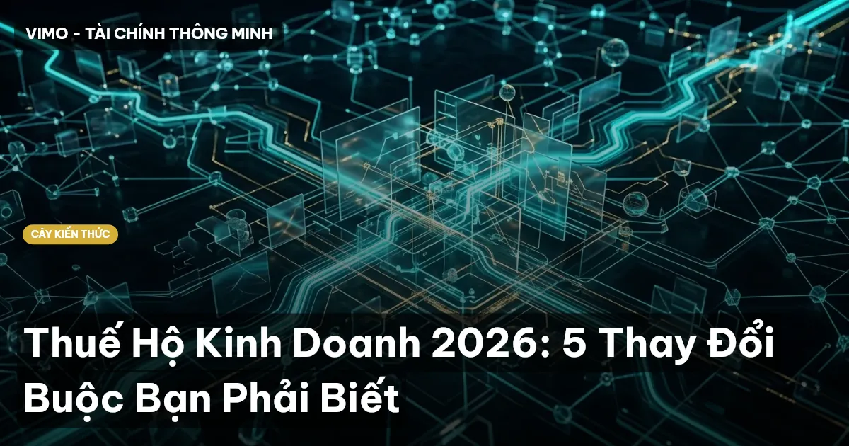 Thuế Hộ Kinh Doanh 2026: 5 Thay Đổi Buộc Bạn Phải Biết