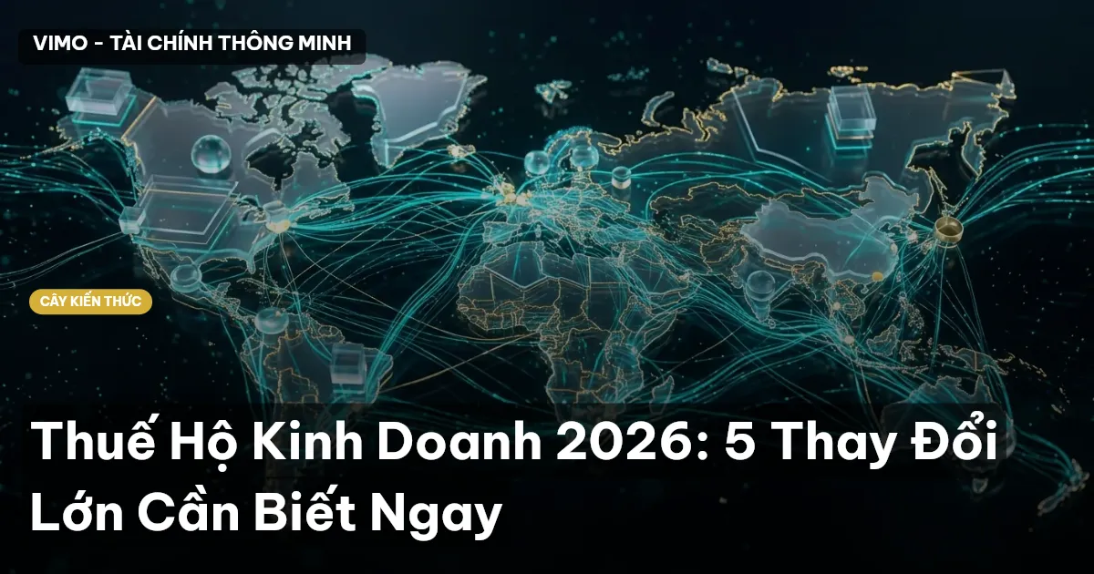 Thuế Hộ Kinh Doanh 2026: 5 Thay Đổi Lớn Cần Biết Ngay