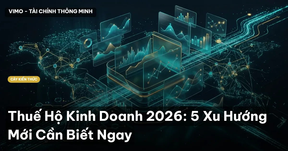 Thuế Hộ Kinh Doanh 2026: 5 Xu Hướng Mới Cần Biết Ngay